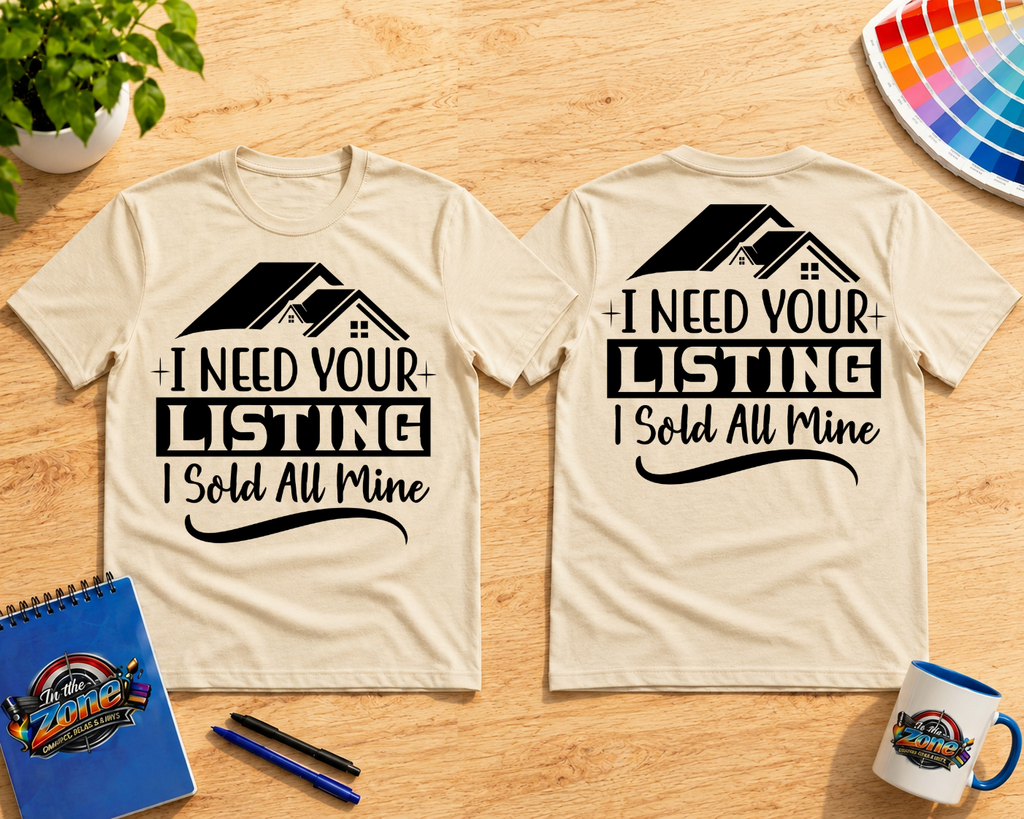 I Need Your Listing – I Sold All Mine Realtor Shirt | Real Estate Agent Graphic Tee