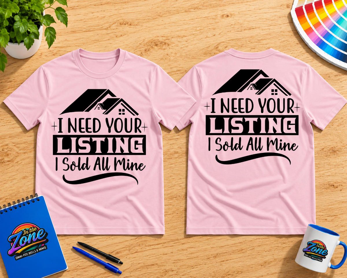 I Need Your Listing – I Sold All Mine Realtor Shirt | Real Estate Agent Graphic Tee