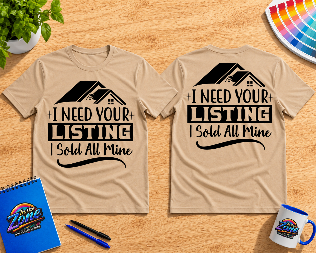 I Need Your Listing – I Sold All Mine Realtor Shirt | Real Estate Agent Graphic Tee