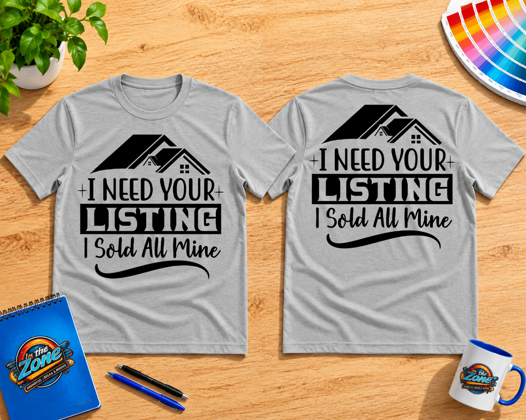 I Need Your Listing – I Sold All Mine Realtor Shirt | Real Estate Agent Graphic Tee
