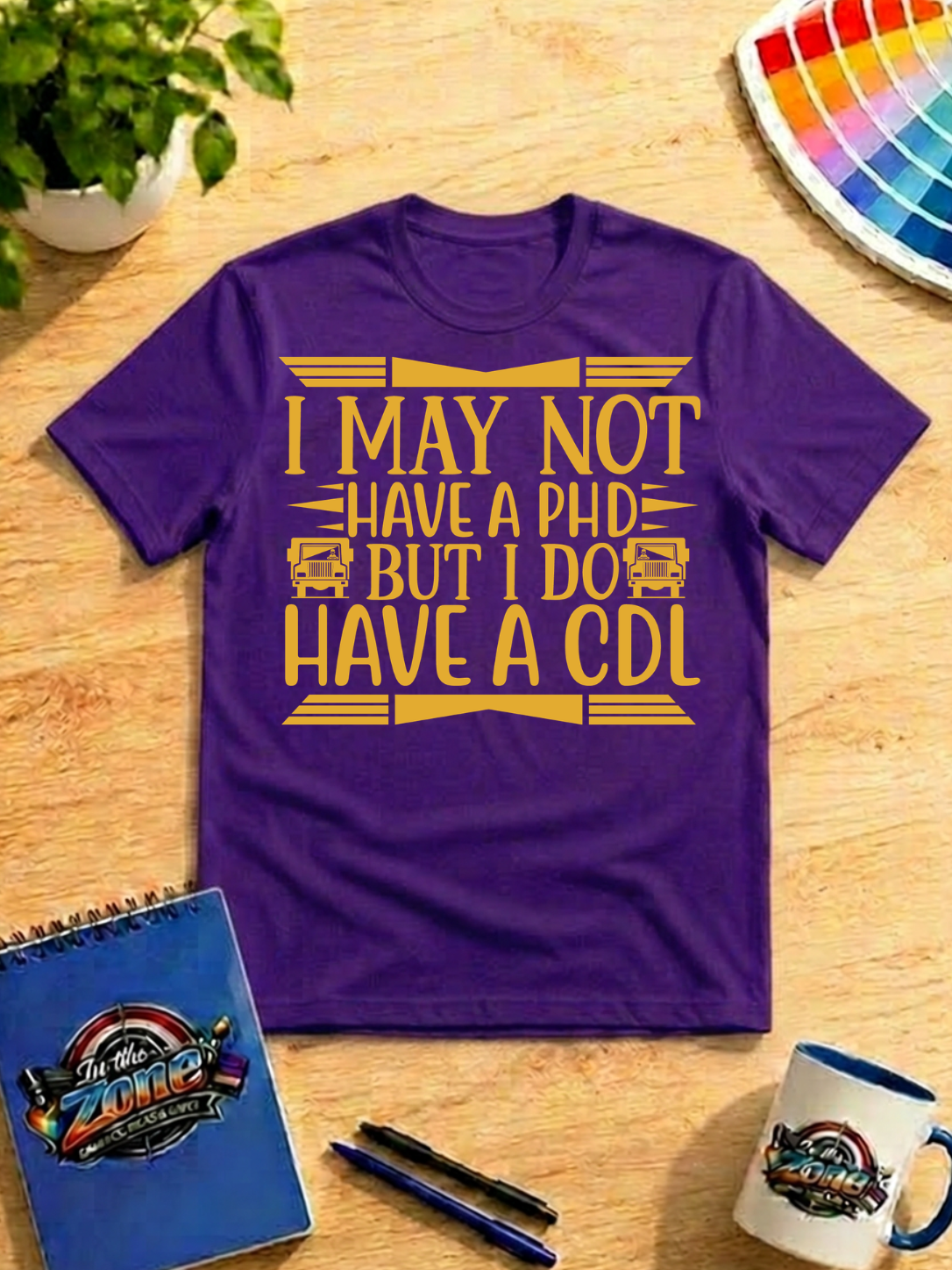 I May Not Have a PhD But I Do Have a CDL – Funny Truck Driver Graphic T-Shirt
