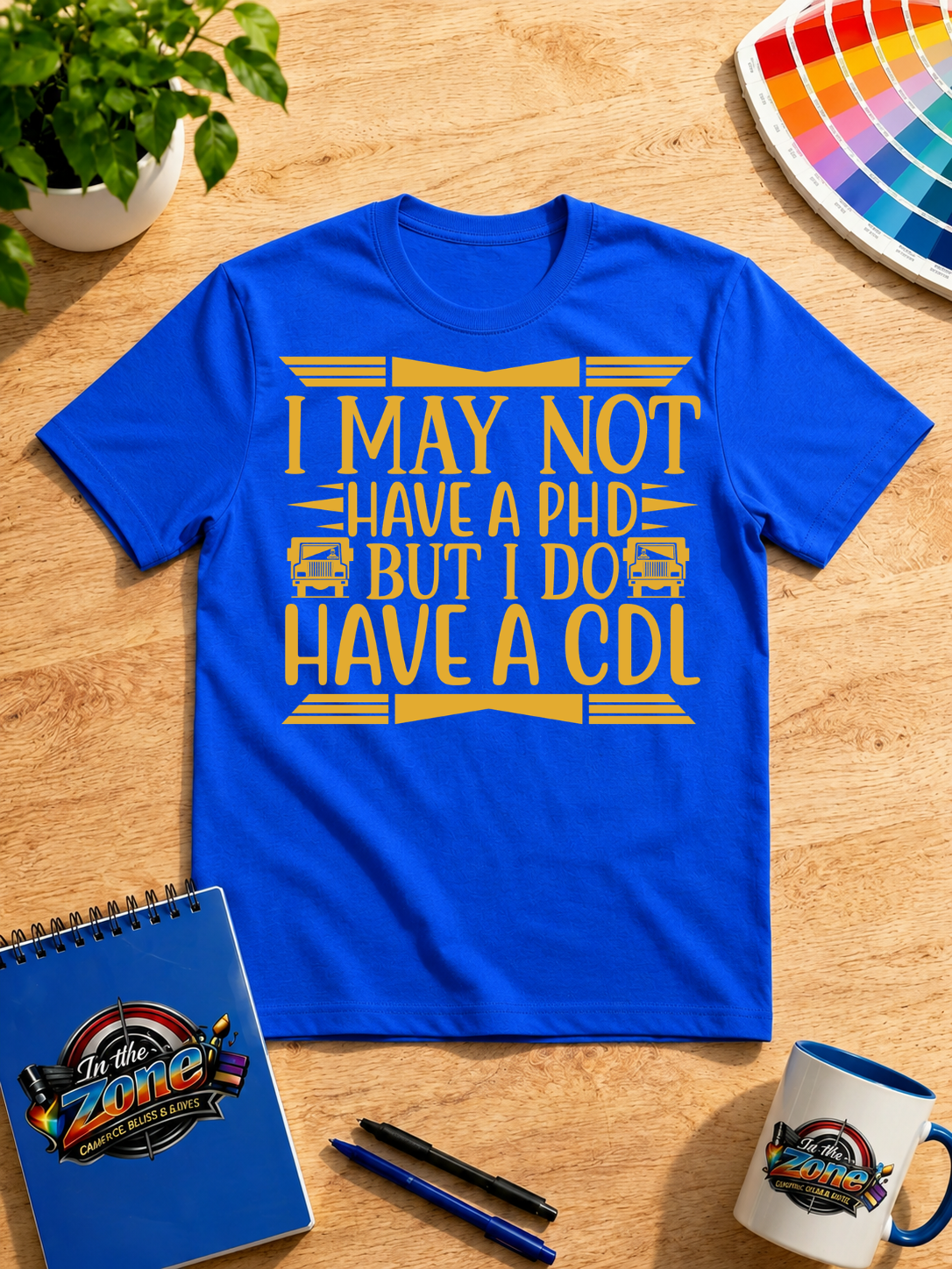 I May Not Have a PhD But I Do Have a CDL – Funny Truck Driver Graphic T-Shirt