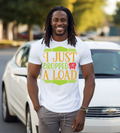 I Just Dropped a Load Graphic Shirt | Funny Truck Driver & Trucker Gift