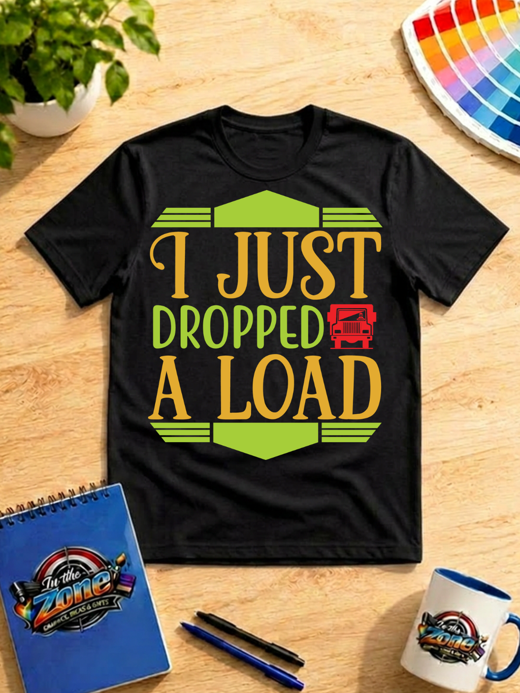 I Just Dropped a Load Graphic Shirt | Funny Truck Driver & Trucker Gift