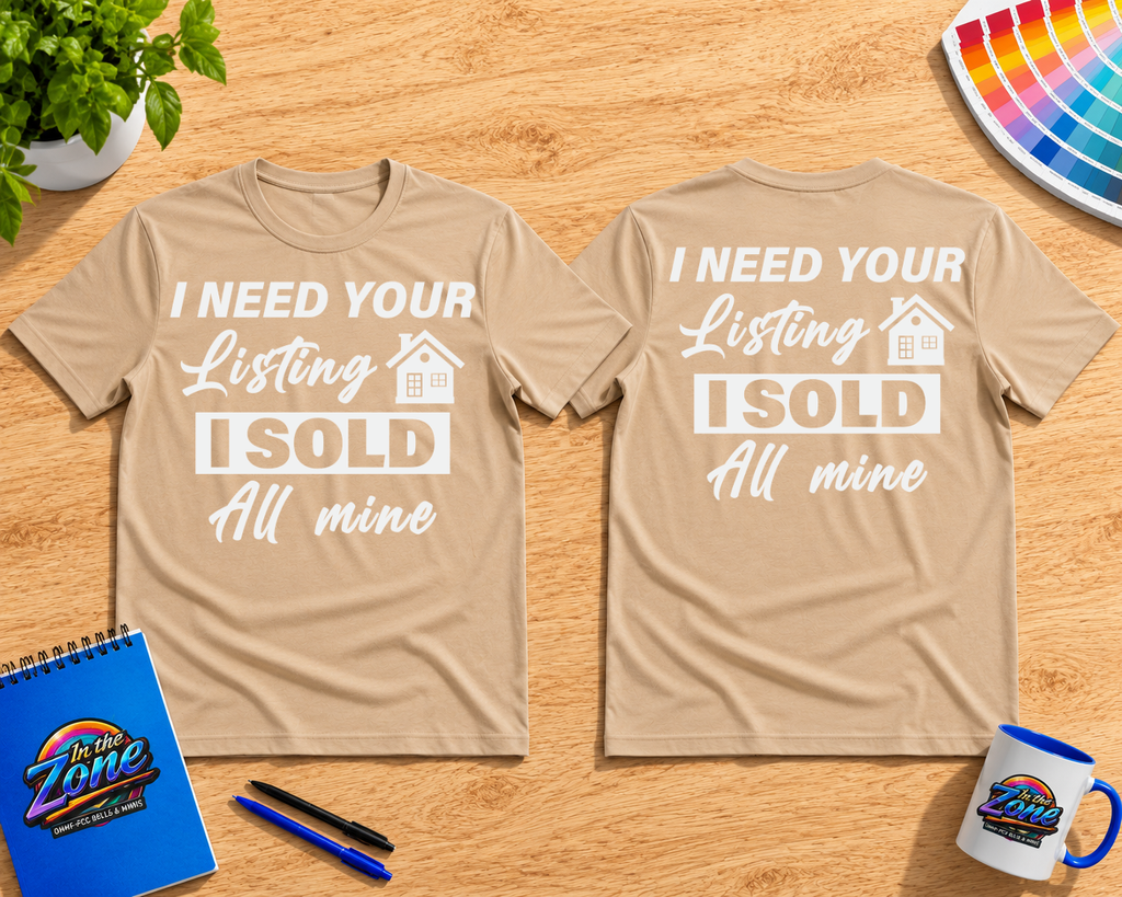 I Need Your Listing – I Sold All Mine Realtor Graphic T-Shirt | Real Estate Agent Shirt