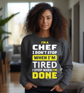 I’m a Chef – I Don’t Stop When I’m Tired, I Stop When I’m Done Shirt