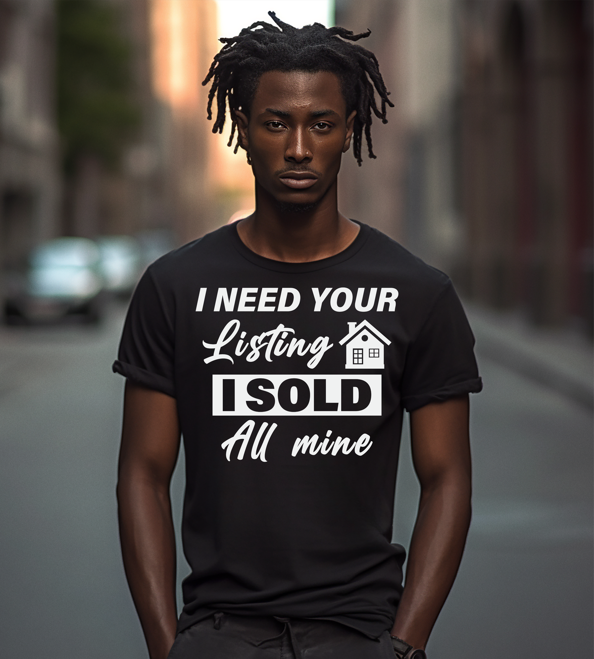 I Need Your Listing – I Sold All Mine Realtor Graphic T-Shirt | Real Estate Agent Shirt